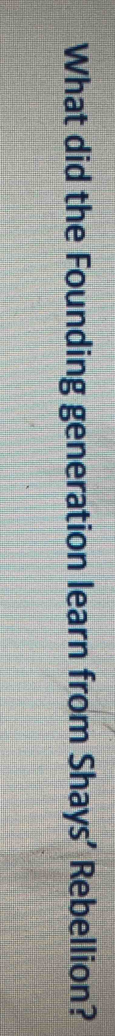 what did the founding generation learn from shays rebellion?