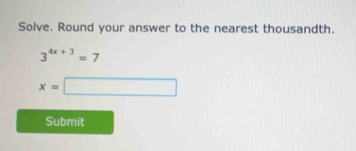 solve. round your answer to the nearest thousandth.\\(3^{4x + 3} = 7\\)…