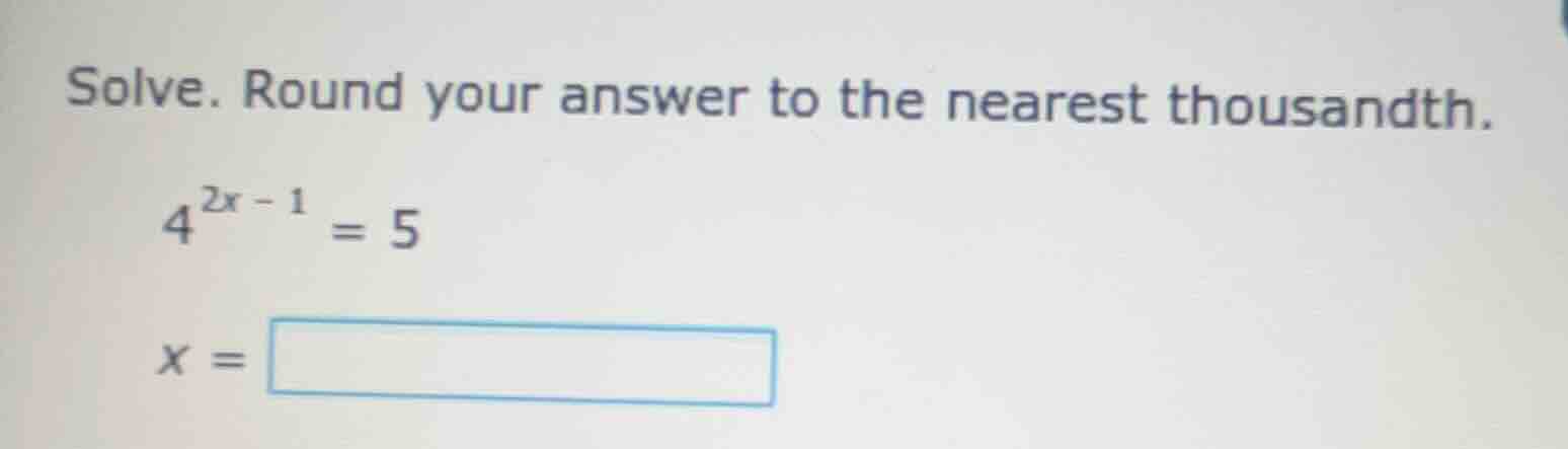 solve. round your answer to the nearest thousandth.\\(4^{2x - 1} = 5\\)…