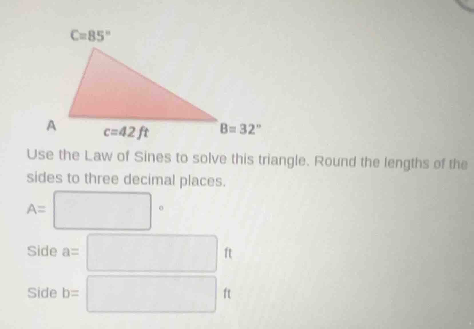 c=85° a c=42 ft b=32° use the law of sines to solve this triangle. roun…