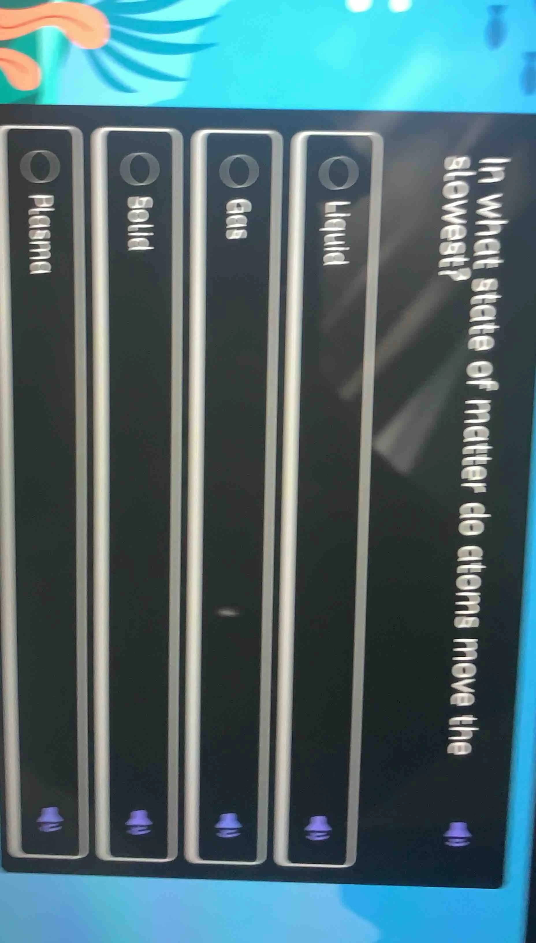 in what state of matter do atoms move the slowest? liquid gas solid pla…
