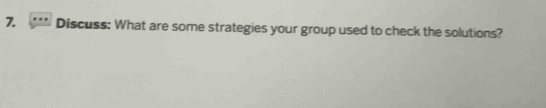 7. discuss: what are some strategies your group used to check the solut…