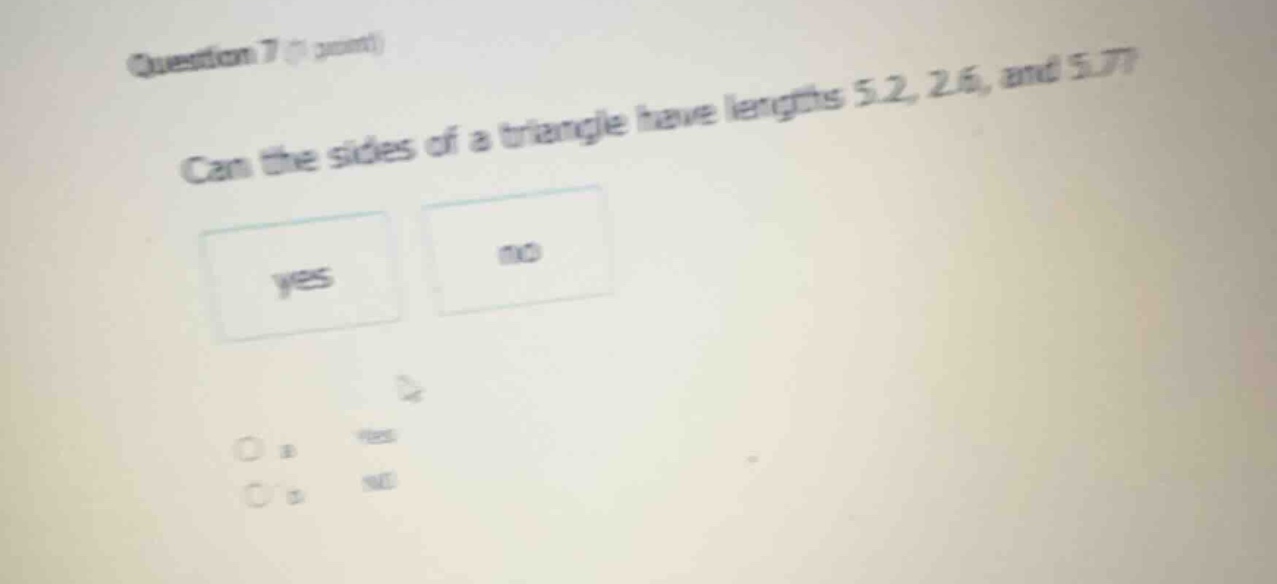 question 7 (1 point) can the sides of a triangle have lengths 5.2, 2.6,…