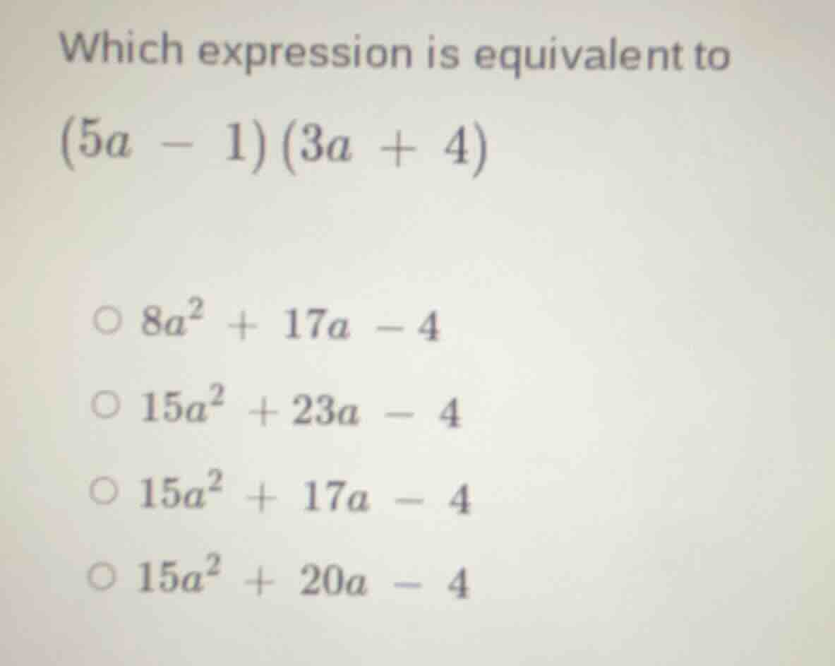 which expression is equivalent to $(5a - 1)(3a + 4)$ $\\circ\\ 8a^2 + 1…