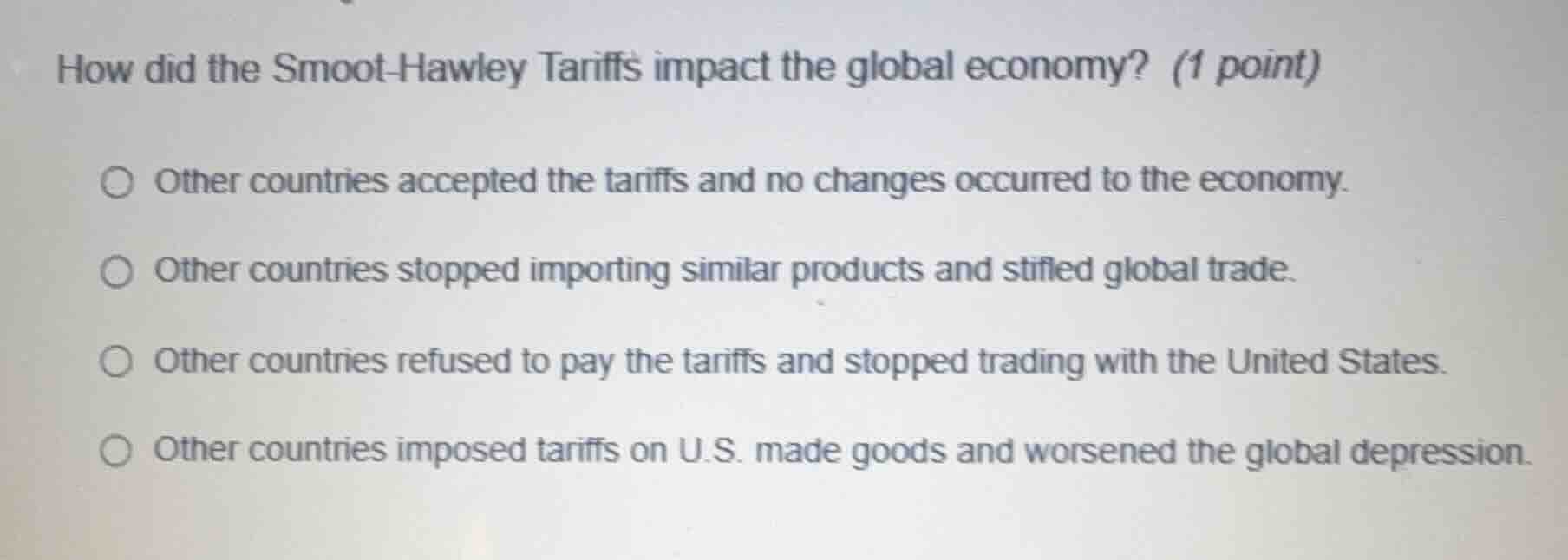 how did the smoot-hawley tariffs impact the global economy? (1 point) o…