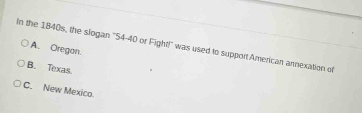 in the 1840s, the slogan \54-40 or fight!\ was used to support american…