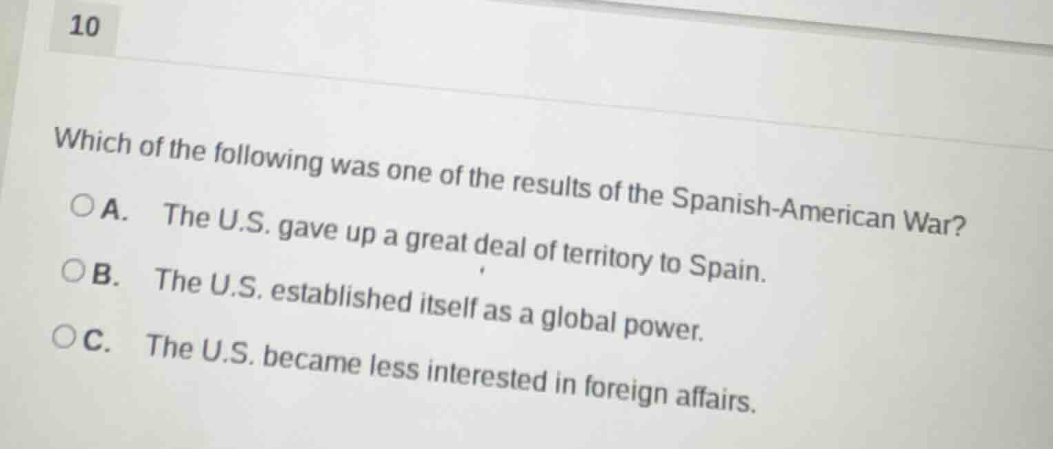 10 which of the following was one of the results of the spanish - ameri…