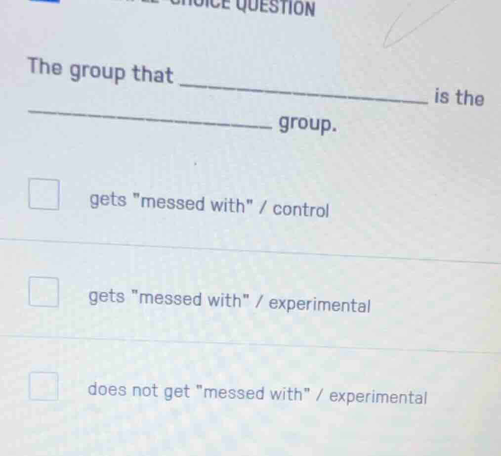 the group that ______________ is the ______________ group. gets \messed…