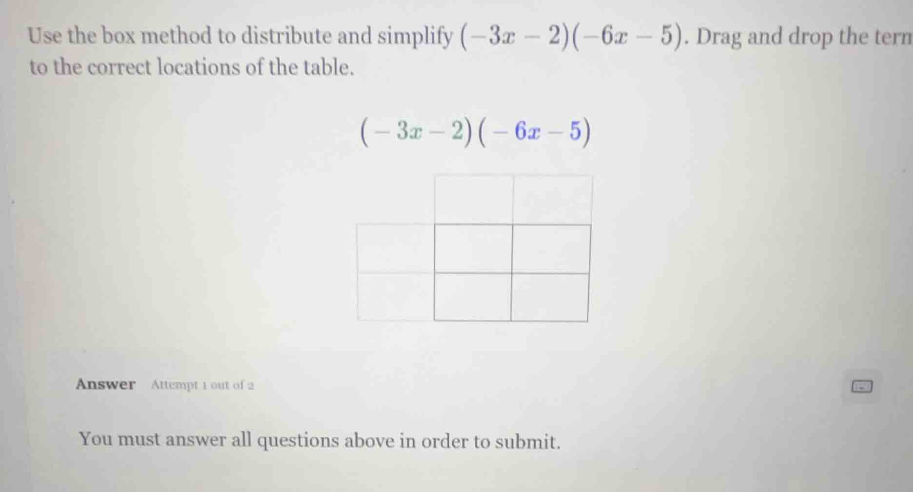 use the box method to distribute and simplify $(-3x - 2)(-6x - 5)$. dra…