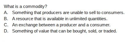 what is a commodity? a. something that producers are unable to sell to …