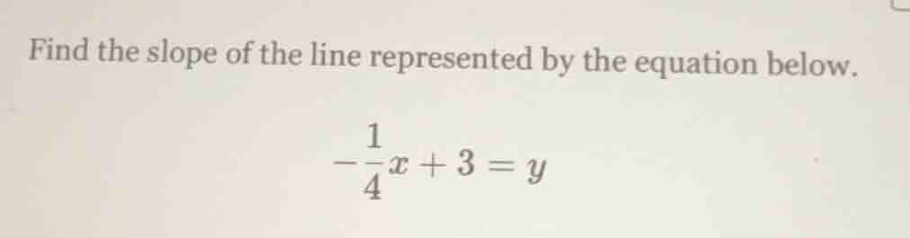 find the slope of the line represented by the equation below. $-\frac{1…