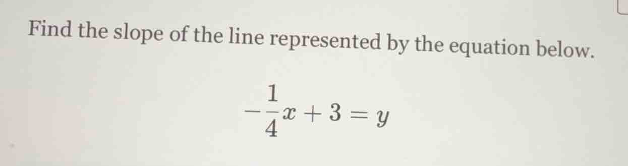find the slope of the line represented by the equation below. $-dfrac{1…