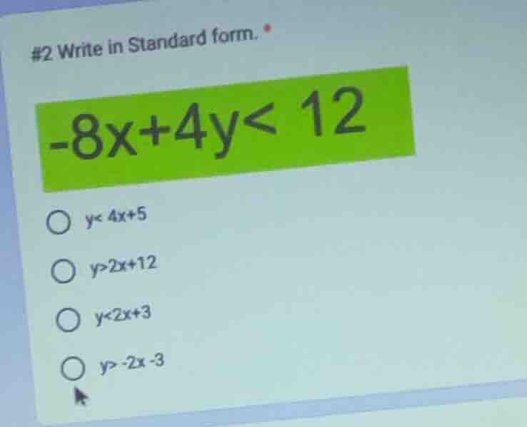 #2 write in standard form. -8x+4y< 12 y< 4x+5 y>2x+12 y<2x+3 y> -2x -3