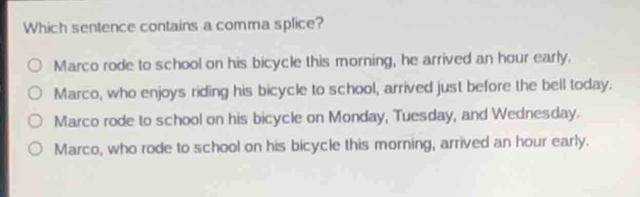 which sentence contains a comma splice? marco rode to school on his bic…