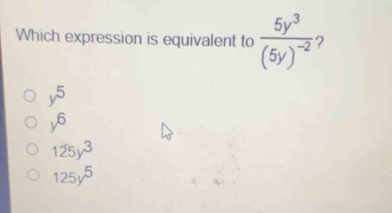 which expression is equivalent to \\(\\frac{5y^3}{(5y)^{-2}}\\)? \\(\\c…