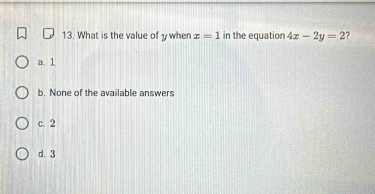 13. what is the value of ( y ) when ( x = 1 ) in the equation ( 4x - 2y…