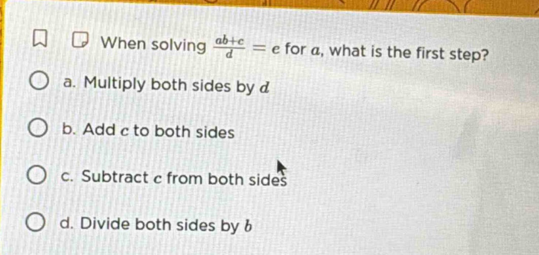when solving \\(\\frac{ab + c}{d} = e\\) for \\(a\\), what is the first…