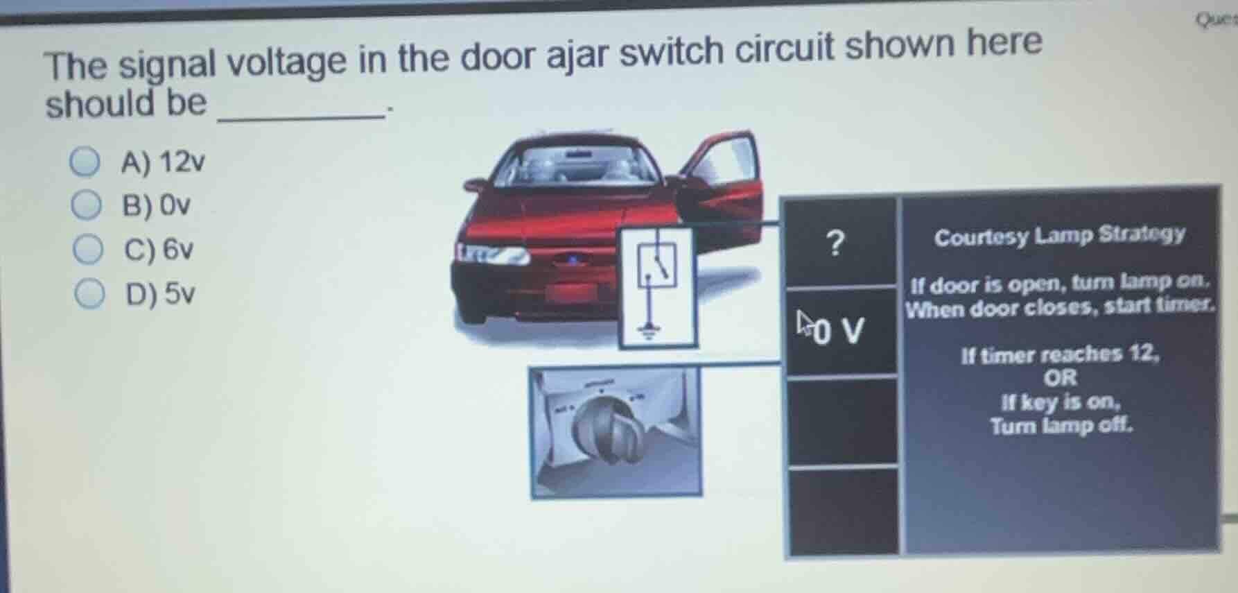 the signal voltage in the door ajar switch circuit shown here should be…
