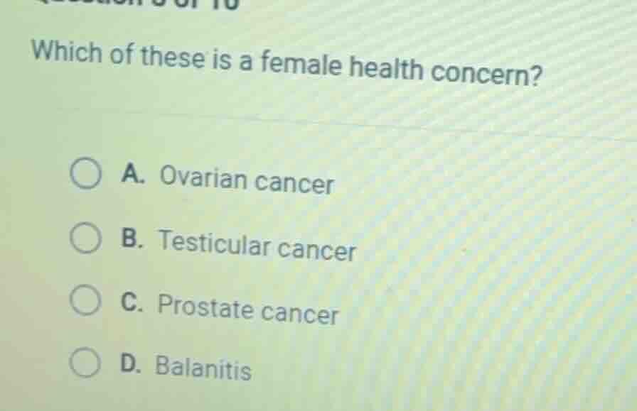 which of these is a female health concern? a. ovarian cancer b. testicu…