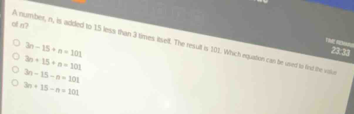 a number, n, is added to 15 less than 3 times itself. the result is 101…