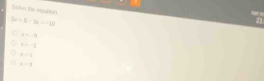 solve the equation. 5x + 8 - 3x = -10 ( x = -9 ) ( x = -1 ) ( x = 1 ) (…