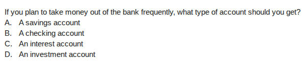 if you plan to take money out of the bank frequently, what type of acco…