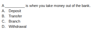a ______ is when you take money out of the bank. a. deposit b. transfer…