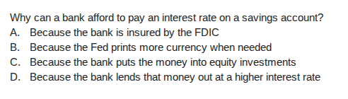 why can a bank afford to pay an interest rate on a savings account? a. …
