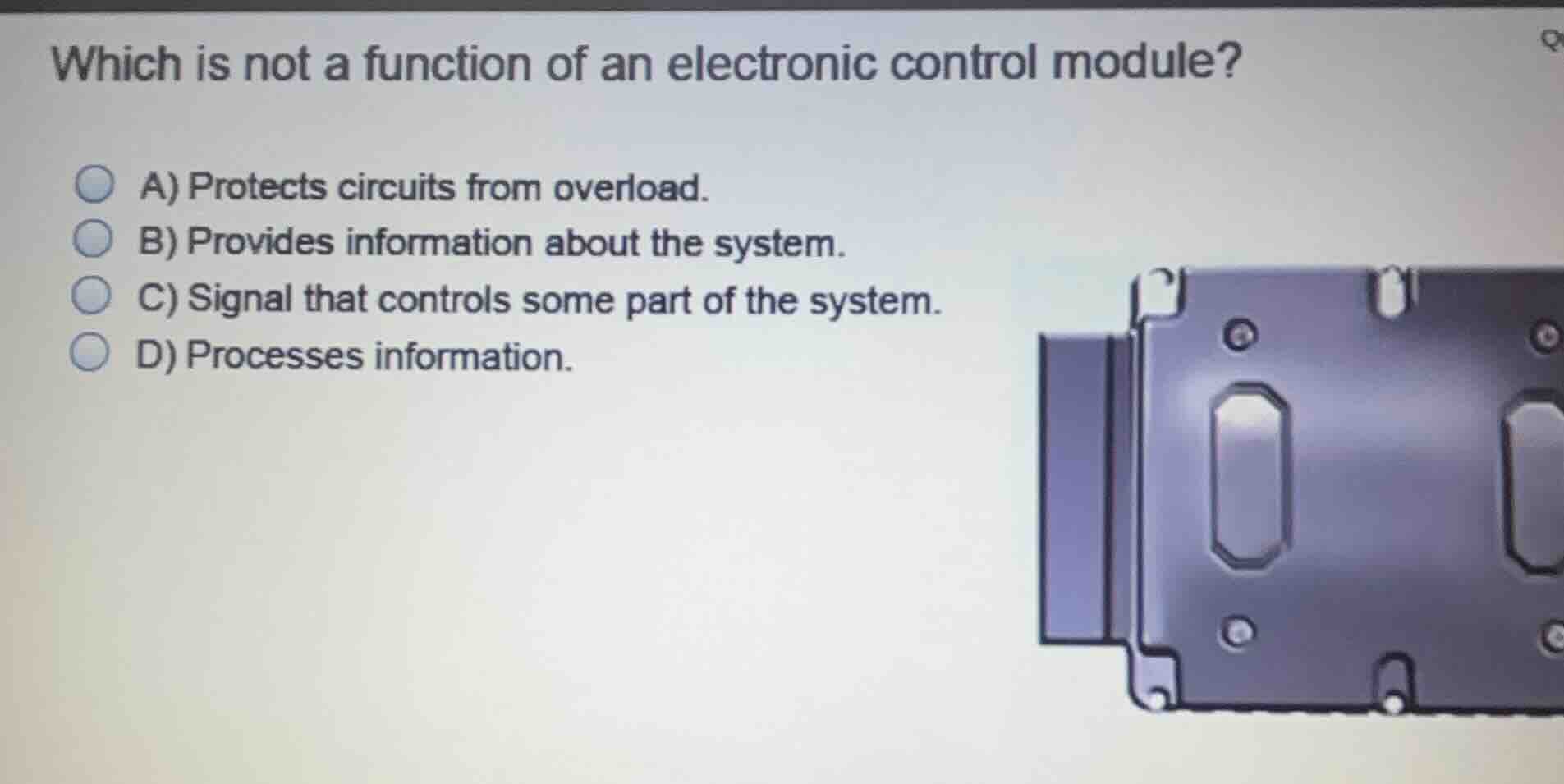 which is not a function of an electronic control module? a) protects ci…