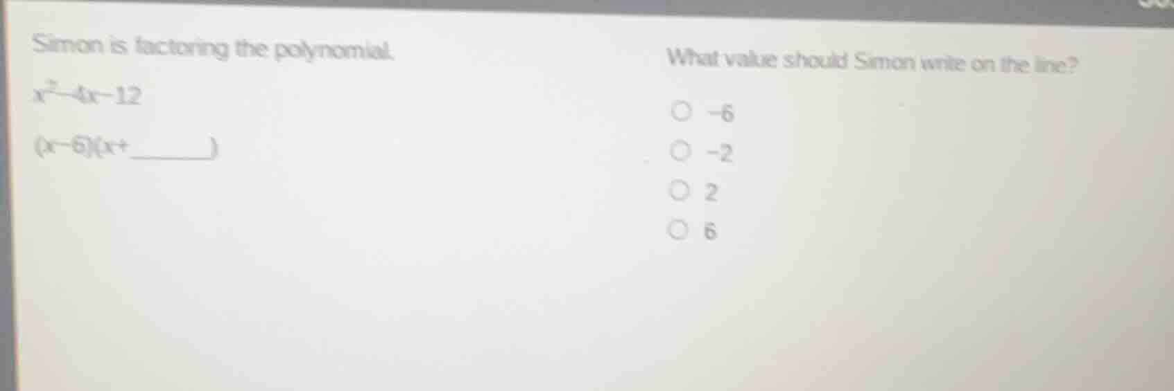 simon is factoring the polynomial.\\(x^2 - 4x - 12\\)\\((x - 6)(x + \\u…