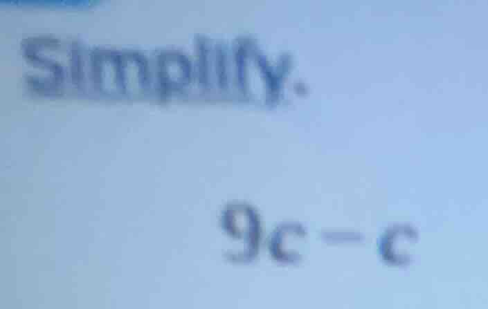 simplify. 9c - c