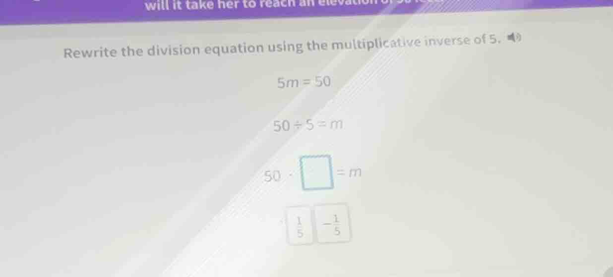 rewrite the division equation using the multiplicative inverse of 5. $5…