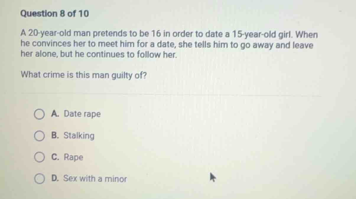 question 8 of 10 a 20 - year - old man pretends to be 16 in order to da…