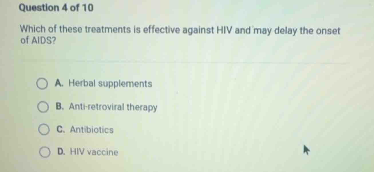 question 4 of 10 which of these treatments is effective against hiv and…