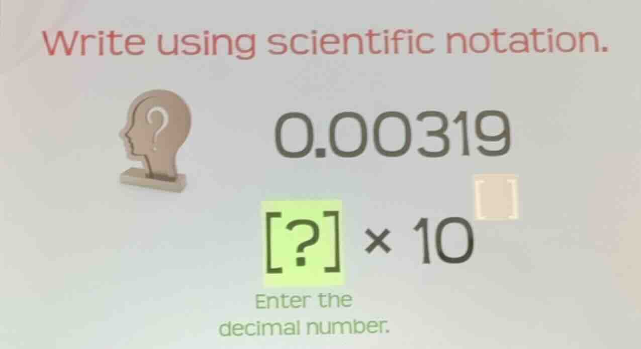 write using scientific notation. 0.00319 ? × 10 enter the decimal numbe…