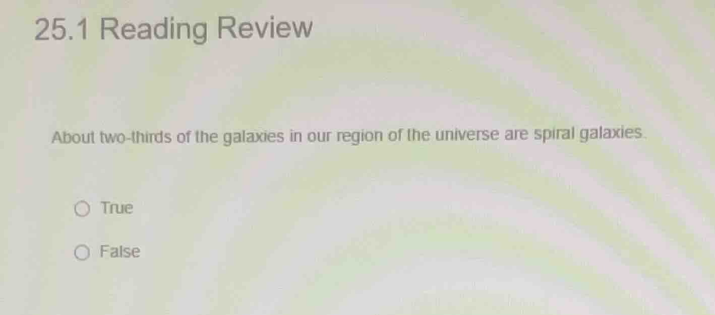 25.1 reading review about two - thirds of the galaxies in our region of…