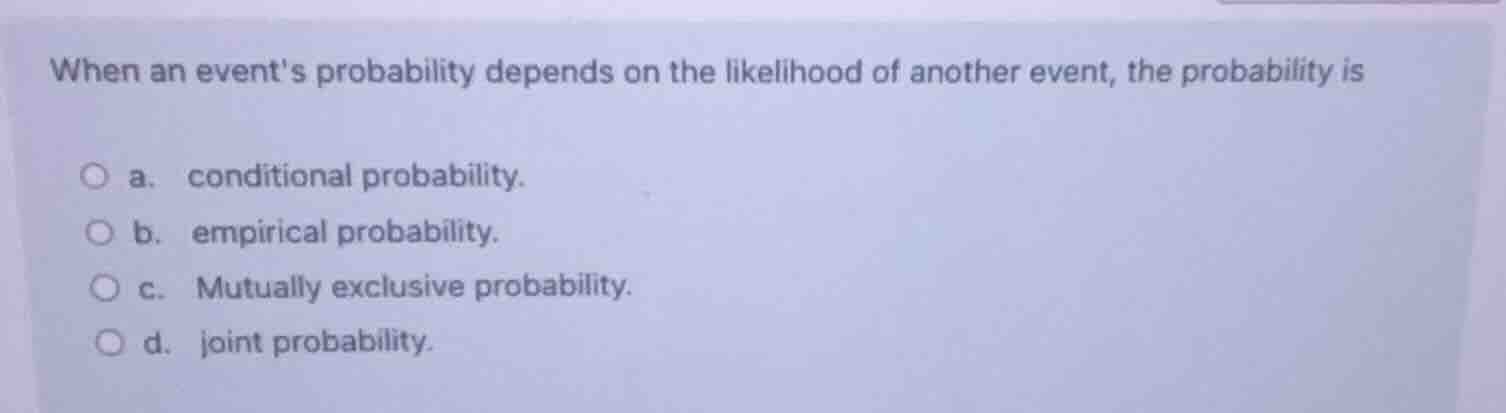 when an events probability depends on the likelihood of another event, …