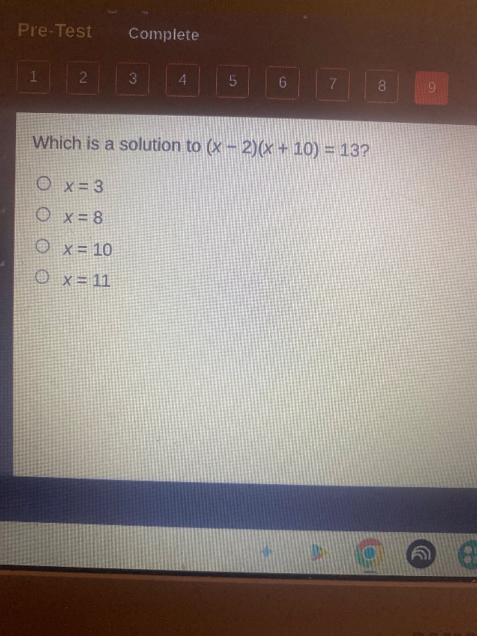 which is a solution to ((x - 2)(x + 10) = 13)? (x = 3) (x = 8) (x = 10)…
