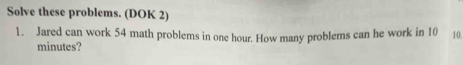 solve these problems. (dok 2) 1. jared can work 54 math problems in one…