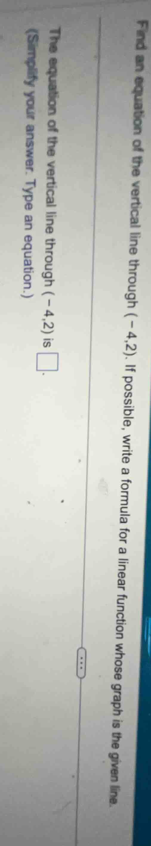 find an equation of the vertical line through (-4,2). if possible, writ…