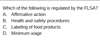 which of the following is regulated by the flsa? a. affirmative action …