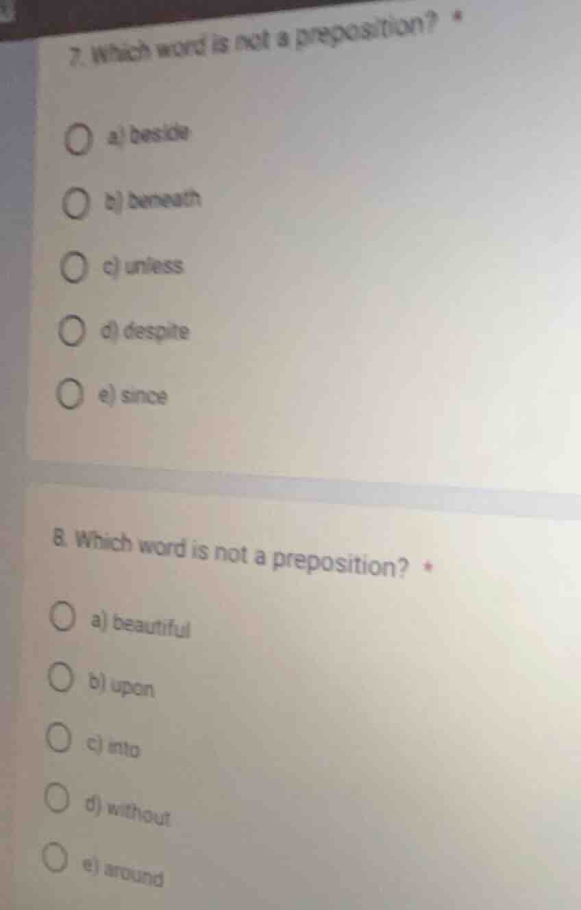 7. which word is not a preposition? a) beside b) beneath c) unless d) d…