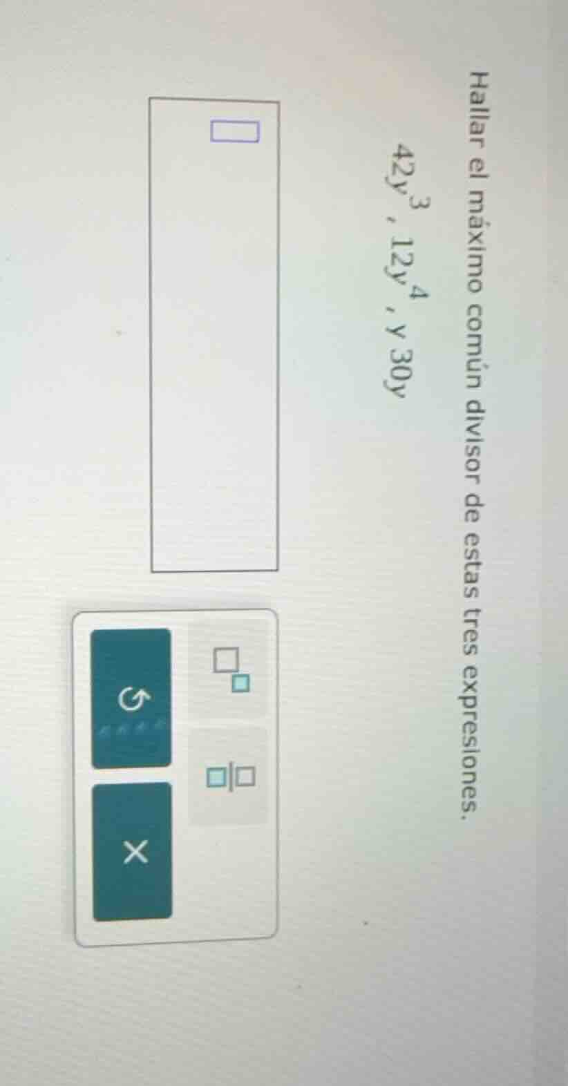 hallar el máximo común divisor de estas tres expresiones. 42y³, 12y⁴, y…