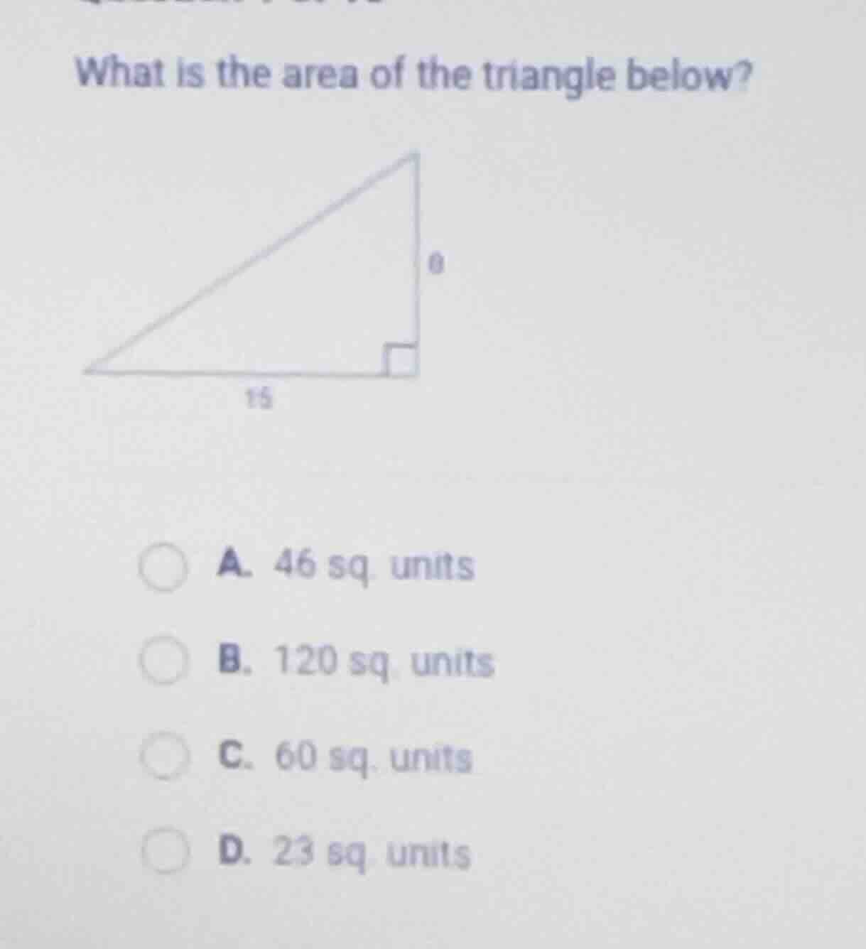 what is the area of the triangle below? a. 46 sq. units b. 120 sq. unit…
