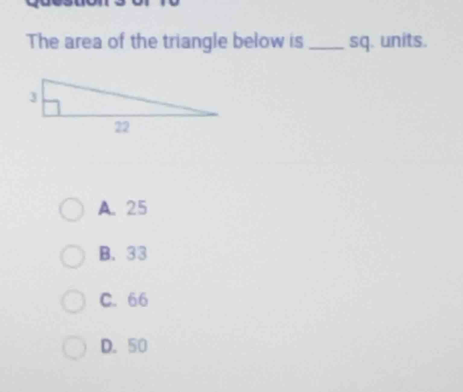the area of the triangle below is ____ sq. units. a. 25 b. 33 c. 66 d. …