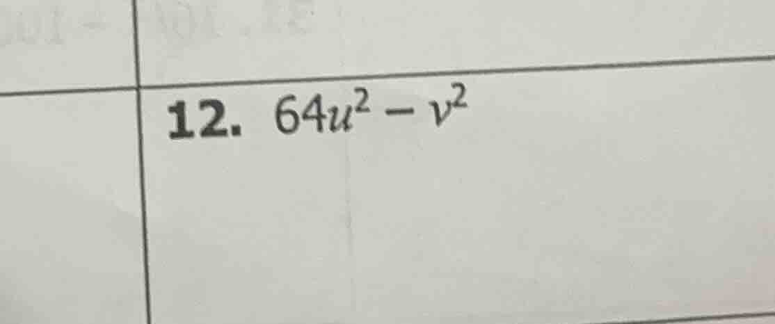 12. $64u^2 - v^2$