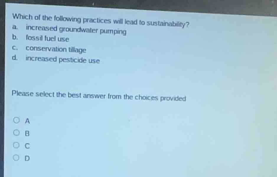 which of the following practices will lead to sustainability? a. increa…
