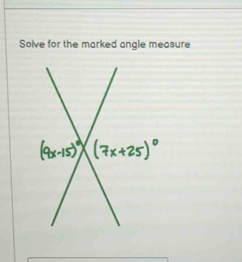 solve for the marked angle measure $(9x - 15)^circ$ $(7x + 25)^circ$