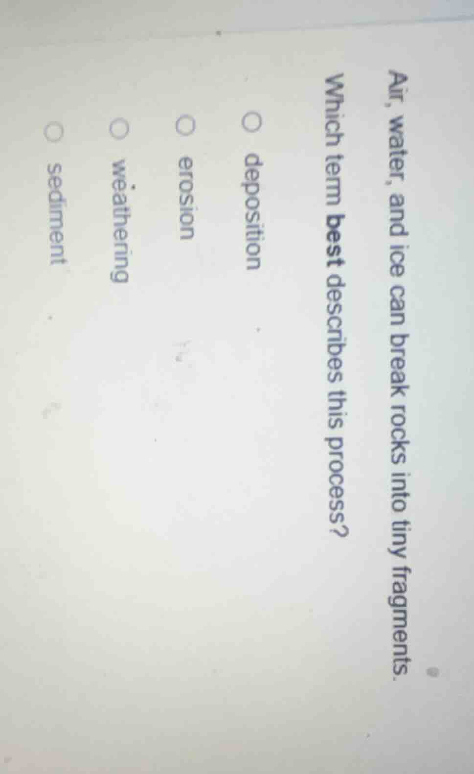 air, water, and ice can break rocks into tiny fragments. which term bes…