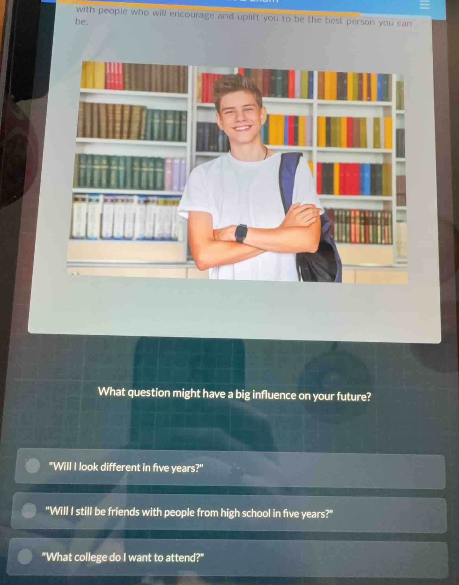 what question might have a big influence on your future? \will i look d…